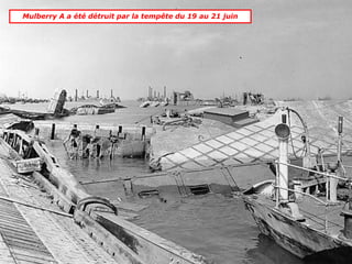 Mulberry A a été détruit par la tempête du 19 au 21 juin
 
