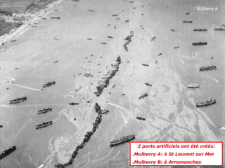 2 ports artificiels ont été créés:
.Mulberry A: à St Laurent sur Mer
.Mulberry B: à Arromanches
Mulberry A
 