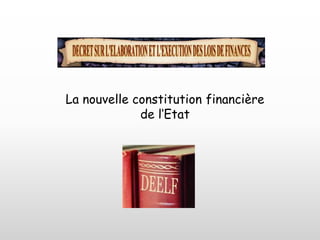 La nouvelle constitution financière
de l‘Etat
 