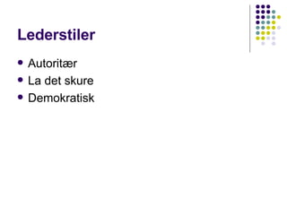 Lederstiler Autoritær  La det skure  Demokratisk 