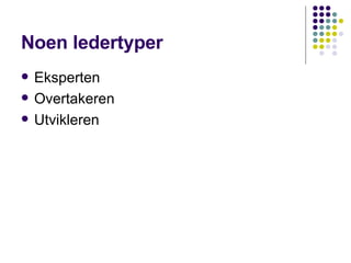 Noen ledertyper Eksperten  Overtakeren  Utvikleren 