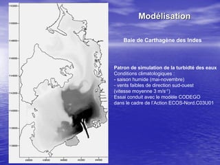 Patron de simulation de la turbidté des eaux
Conditions climatologiques :
- saison humide (mai-novembre)
- vents faibles d...