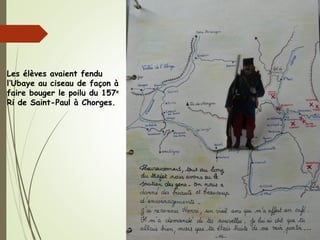 Les élèves avaient fendu
l’Ubaye au ciseau de façon à
faire bouger le poilu du 157e
Ri de Saint-Paul à Chorges.
 