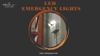 LED
EMERGENCY LIGHTS
www.Ledmyplace.com
 