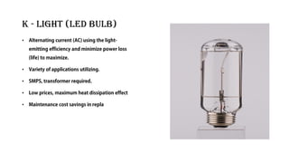 K - Light (LED bulb)
•
•
•
•
•
 
