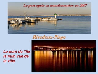 Le   port   après   sa   transformation   en   2007 Rivedoux-Plage Le pont de l’île la nuit, vue de la ville  