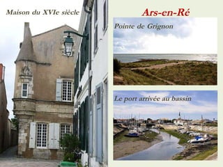 Ars-en-Ré Pointe   de   Grignon Le port arrivée au bassin Maison   du   XVIe   siècle 
