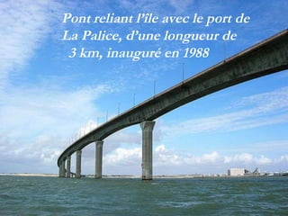 Pont   reliant l’île avec le port de  La Palice, d’une longueur de  3 km, inauguré en 1988 
