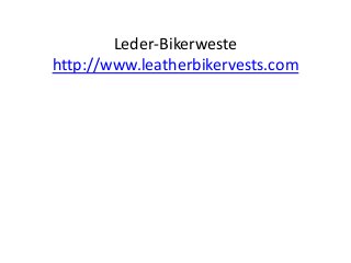 Leder-Bikerweste
http://www.leatherbikervests.com
 