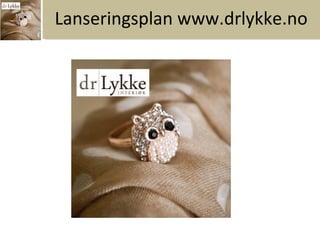 Lanseringsplan www.drlykke.no

 