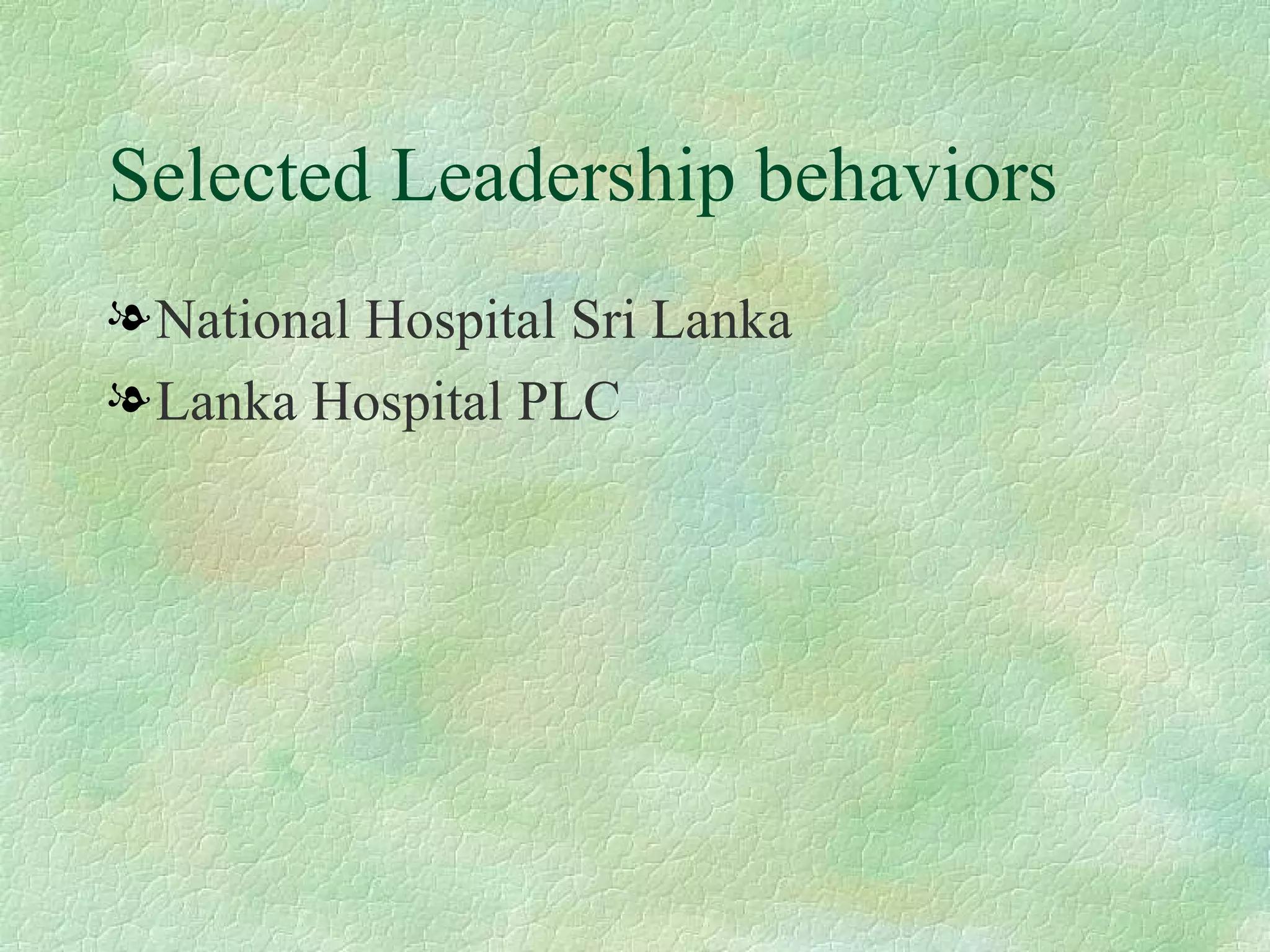 Selected Leadership behaviors National Hospital Sri Lanka Lanka Hospital PLC 