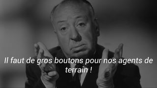 Il faut de gros boutons pour nos agents de
terrain !
 
