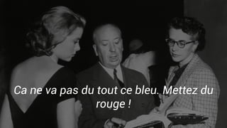 Ca ne va pas du tout ce bleu. Mettez du
rouge !
 