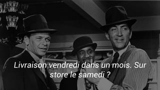 Livraison vendredi dans un mois. Sur
store le samedi ?
 