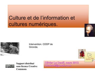Culture et de l’information et
cultures numériques.


               Intervention. CDDP de
               Gironde.




   Support distribué
   sous licence Creative
   Commons
 
