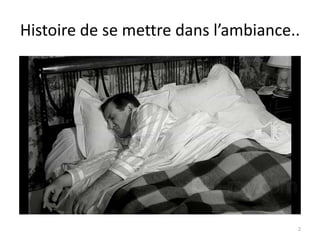 Histoire de se mettre dans l’ambiance..




                                      2
 