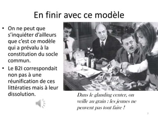 En finir avec ce modèle
• On ne peut que
  s’inquiéter d’ailleurs
  que c’est ce modèle
  qui a prévalu à la
  constitution du socle
  commun.
• Le B2I correspondait
  non pas à une
  réunification de ces
  littératies mais à leur
  dissolution.              Dans le glanding center, on
                            veille au grain : les jeunes ne
                            peuvent pas tout faire !
                                                              7
 