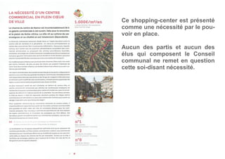 Ce shopping-center est présenté
comme une nécessité par le pou-
voir en place.
Aucun des partis et aucun des
élus qui composent le Conseil
communal ne remet en question
cette soi-disant nécessité.
 