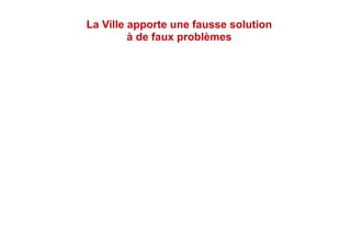 La Ville apporte une fausse solution
à de faux problèmes
 