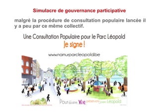 malgré la procédure de consultation populaire lancée il
y a peu par ce même collectif.
Simulacre de gouvernance participative
 
