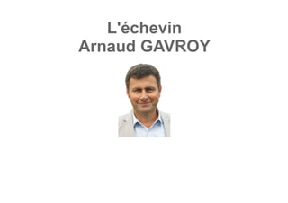 L'échevin
Arnaud GAVROY
 