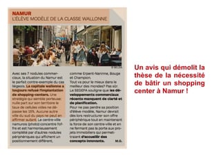 Un avis qui démolit la
thèse de la nécessité
de bâtir un shopping
center à Namur !
 