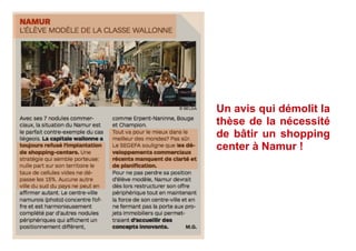 Un avis qui démolit la
thèse de la nécessité
de bâtir un shopping
center à Namur !
 