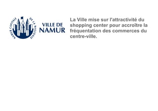 La Ville mise sur l'attractivité du
shopping center pour accroître la
fréquentation des commerces du
centre-ville.
 