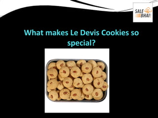What makes Le Devis Cookies so
special?
 