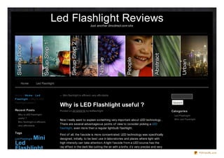 Led Flashlight Reviews           Just another dinodirect.com site




     Home           Led Flashlight



Ho me > Ho m e > Le d                ← Mini flashlight is efficient, very affo rdable
Flashlight > Why is LED
Flashlight useful ?                                                                                                             Search
                                     Why is LED Flashlight useful ?
Recent Posts                         Po sted o n 20 12/0 9 /10 by ledflashlight                                                Categories
  Why is LED Flashlight                                                                                                         Led Flashlight
  useful ?                                                                                                                      Mini Led Flashlight
                                     Now I really want to explain something very important about LED technology .
  Mini flashlight is efficient,
  very affordable
                                     T here are several advantageous points of view to consider picking a LED
                                     f lashlight, even more then a regular lightbulb f lashlight.
Tags
                                     First of all, the f ascicle is more concentrated. LED technology was specif ically
Le d Flashlig ht   Mini              designed, initially, to be best use in laboratories and places where light with
Led                                  high intensity can take attention. A light f ascicle f rom a LED source has the

Flashlight                           ray ef f ect in the dark like cutting the air with a knif e; it’s very precise and very

                                                                                                                                                      PDFmyURL.com
 