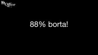 88% borta!
 