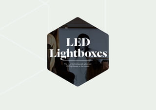 LED
Lightboxes
The most technologically advanced
LED lightboxes on the market
 