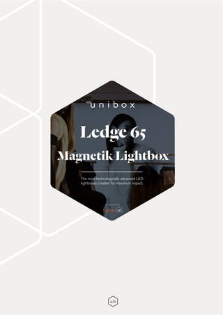 Ledge 65
Magnetik Lightbox
The most technologically advanced LED
lightboxes created for maximum impact.
powered by
 