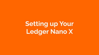 Coursenvy® www.Coursenvy.com
Setting up Your
Ledger Nano X
 