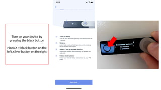 Coursenvy® www.Coursenvy.com
Turn on your device by
pressing the black button
Nano X = black button on the
left, silver button on the right
 