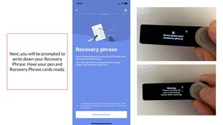 Coursenvy® www.Coursenvy.com
Next, you will be prompted to
write down your Recovery
Phrase. Have your pen and
Recovery Phrase cards ready.
 