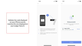 Coursenvy® www.Coursenvy.com
Validate the code displayed
on your iPhone exactly
matches the one displayed on
your Ledger Nano X.
 
