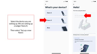 Coursenvy® www.Coursenvy.com
Select the device you are
setting up. We are setting up
a Ledger Nano X.
Then select “Set up a new
Nano”.
 