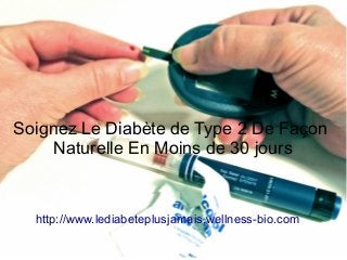 Soignez Le Diabète de Type 2 De Façon
Naturelle En Moins de 30 jours
http://www.lediabeteplusjamais.wellness-bio.com
 