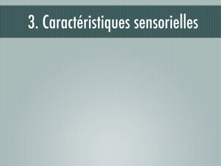 3. Caractéristiques sensorielles
 