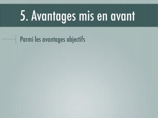 5. Avantages mis en avant
Parmi les avantages objectifs
 
