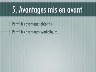 5. Avantages mis en avant
Parmi les avantages objectifs
Parmi les avantages symboliques
 