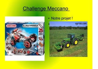 Challenge Meccano
         ●   Notre projet !
         ●
 