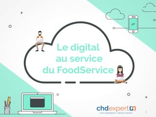 Le digital
au service
du FoodService
1	
 