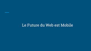 Le Future du Web est Mobile
 