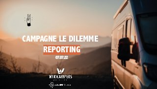 CAMPAGNE LE DILEMME
REPORTING
07.07.22
 