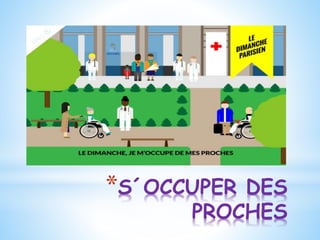 *S´OCCUPER DES
PROCHES
 