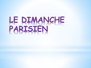 LE DIMANCHE
PARISIEN
 