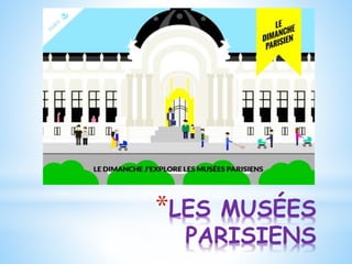 *LES MUSÉES
PARISIENS
 