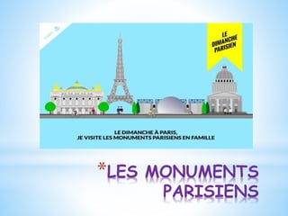 *LES MONUMENTS
PARISIENS
 